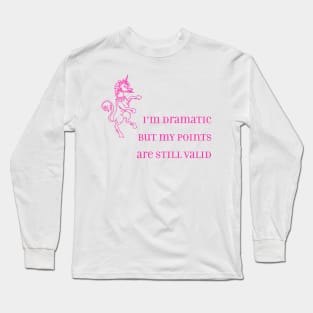 I'm Dramatic but My Points are Still Valid Long Sleeve T-Shirt